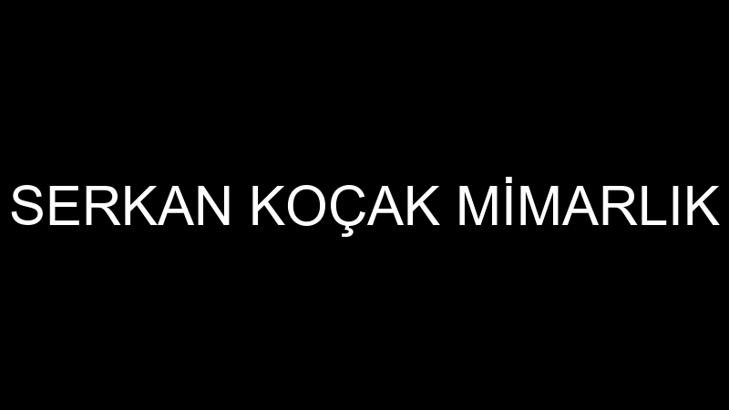 SERKAN KOÇAK MİMARLIK