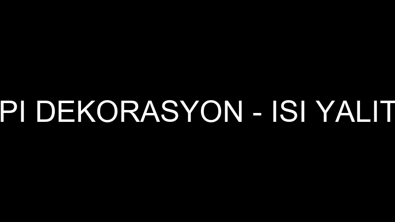 KIRMAZLAR YAPI DEKORASYON - ISI YALITIM ÇÖZÜMLERİ