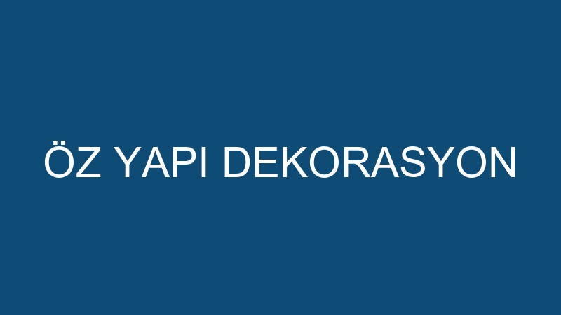 ÖZ YAPI DEKORASYON