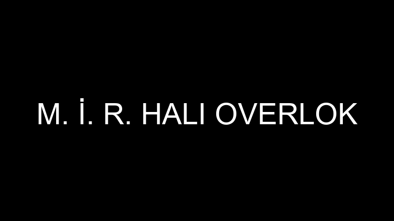 M. İ. R. HALI OVERLOK