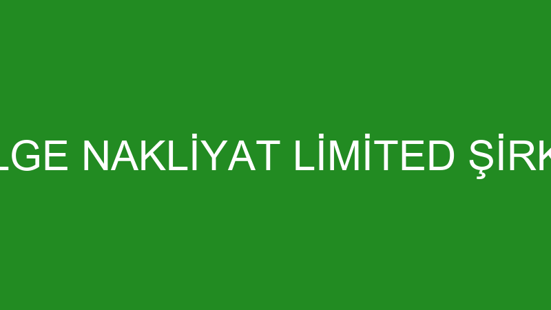 GÖLGE NAKLİYAT LİMİTED ŞİRKETİ