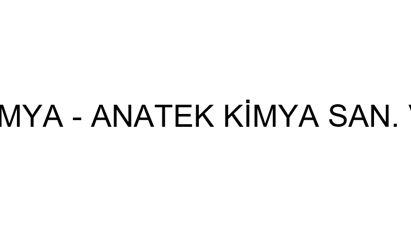 ANATEK KİMYA - ANATEK KİMYA SAN. VE TİC.A.Ş.