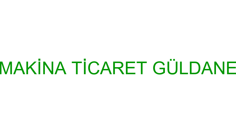 ÖZEN MAKİNA TİCARET GÜLDANE ÖZEN