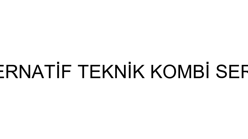 ALTERNATİF TEKNİK KOMBİ SERVİSİ