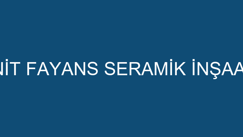 LİDERLER GRANİT FAYANS SERAMİK İNŞAAT NAKLİYAT TİC
