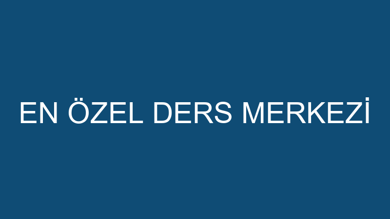 EN ÖZEL DERS MERKEZİ