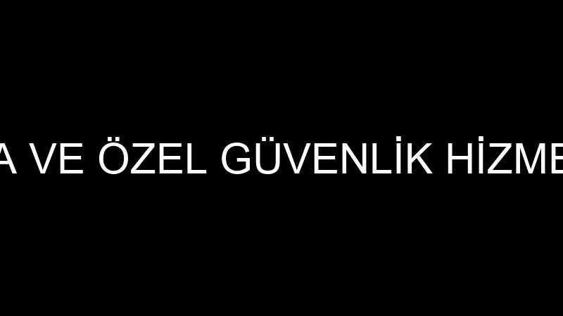 KORTAŞ KORUMA VE ÖZEL GÜVENLİK HİZMETLERİ ANONİM Ş