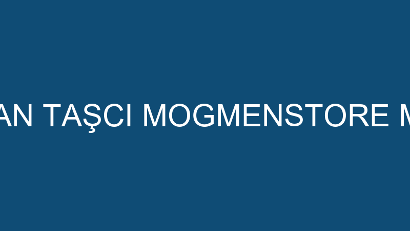 OĞUZHAN TAŞCI MOGMENSTORE MAĞAZA