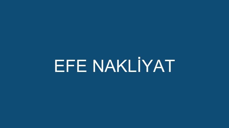 EFE NAKLİYAT