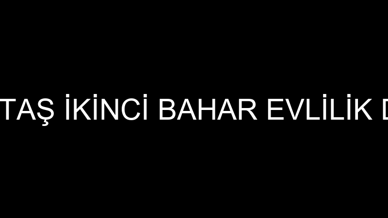 FATMA DEMİRTAŞ İKİNCİ BAHAR EVLİLİK DESTİ İZDİVAÇ