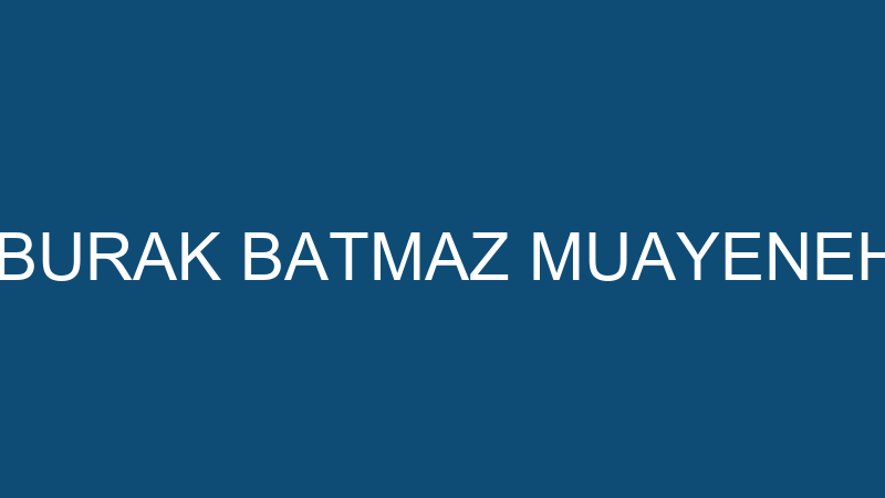 FATİH BURAK BATMAZ MUAYENEHANESİ