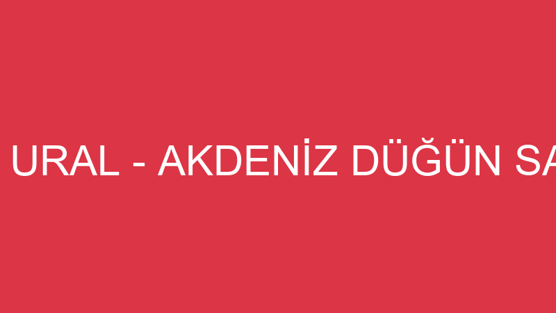 NECİP URAL - AKDENİZ DÜĞÜN SALONU