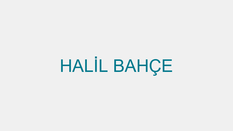 HALİL BAHÇE