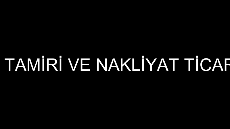 ŞİRİNLER OTO TAMİRİ VE NAKLİYAT TİCARET LİMİTED Şİ