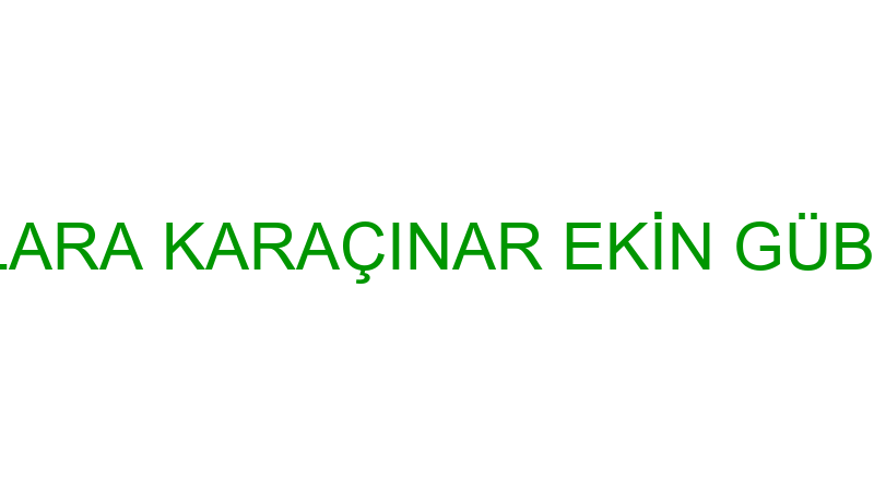 DİLARA KARAÇINAR EKİN GÜBRE