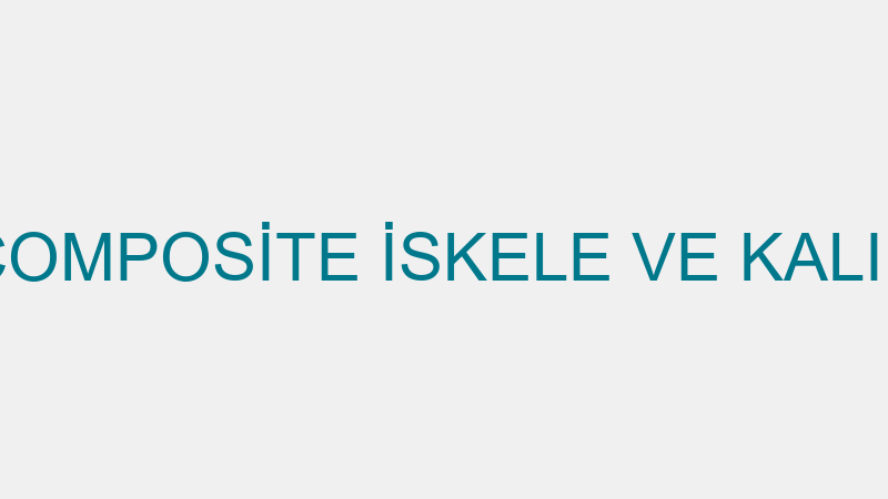 COMPOSİTE İSKELE VE KALIP