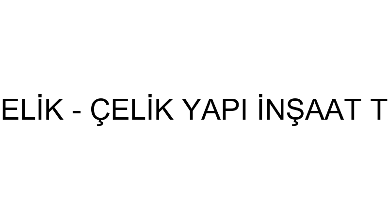 FEHMİ ÇELİK - ÇELİK YAPI İNŞAAT TAAHHÜT