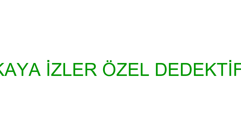 ÖZER BÜKREK-KAYA İZLER ÖZEL DEDEKTİFLİK HİZMETLERİ