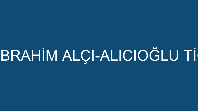 HALİL İBRAHİM ALÇI-ALICIOĞLU TİCARET