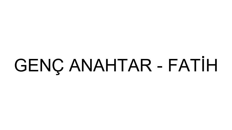 GENÇ ANAHTAR - FATİH