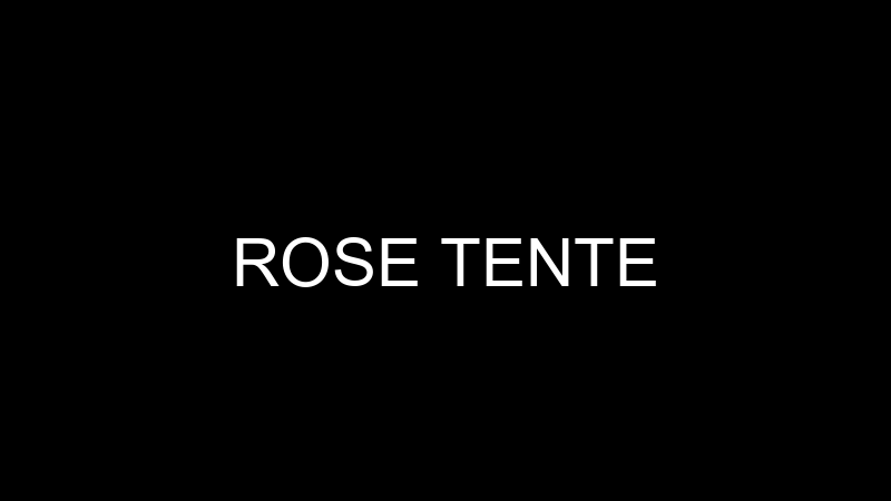 ROSE TENTE