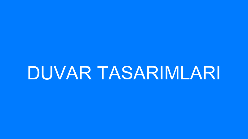 DUVAR TASARIMLARI