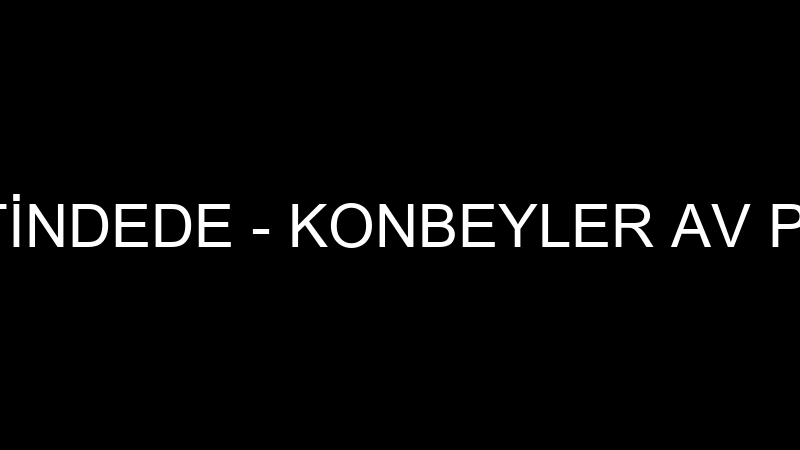 YUSUF ÇETİNDEDE - KONBEYLER AV PAZARLAMA