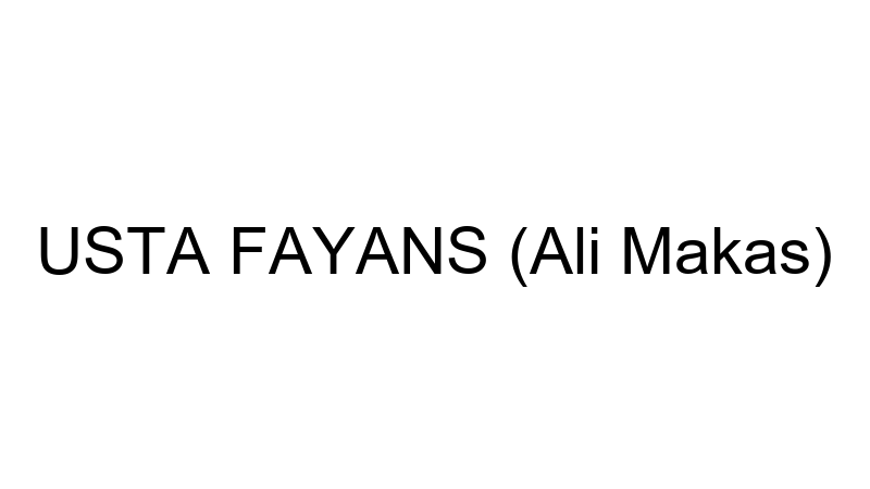 USTA FAYANS (Ali Makas)