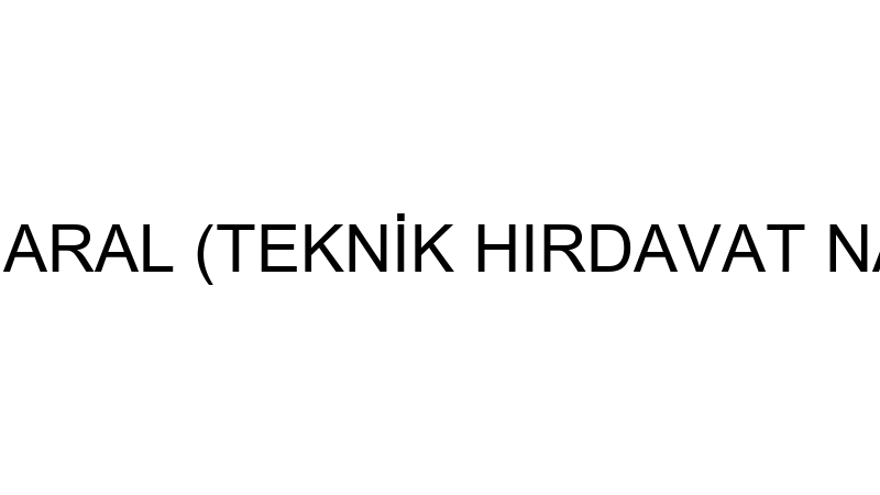 SERKAN MARAL (TEKNİK HIRDAVAT NALBURİYE)