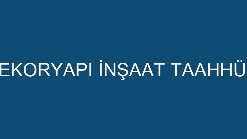 DEKORYAPI - DEKORYAPI İNŞAAT TAAHHÜT SAN. VE TİC.L