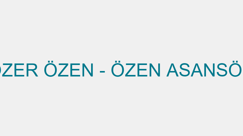 ÖZER ÖZEN - ÖZEN ASANSÖR
