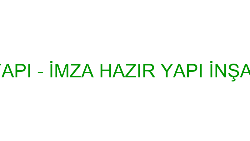 İMZA HAZIR YAPI - İMZA HAZIR YAPI İNŞAAT NAKLİYAT