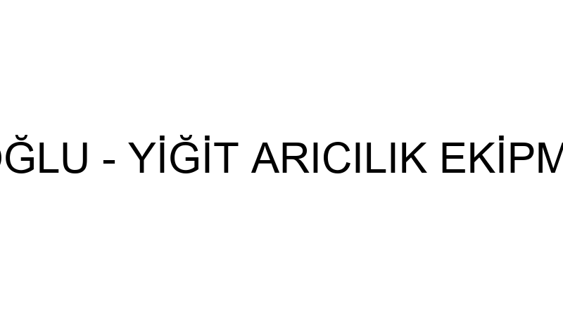 BİROL ÇEPCİOĞLU - YİĞİT ARICILIK EKİPMANLARI VE PA