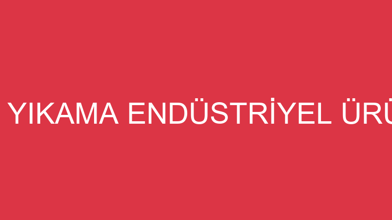 EVRENSEL HALI YIKAMA ENDÜSTRİYEL ÜRÜNLER TEMİZLİK