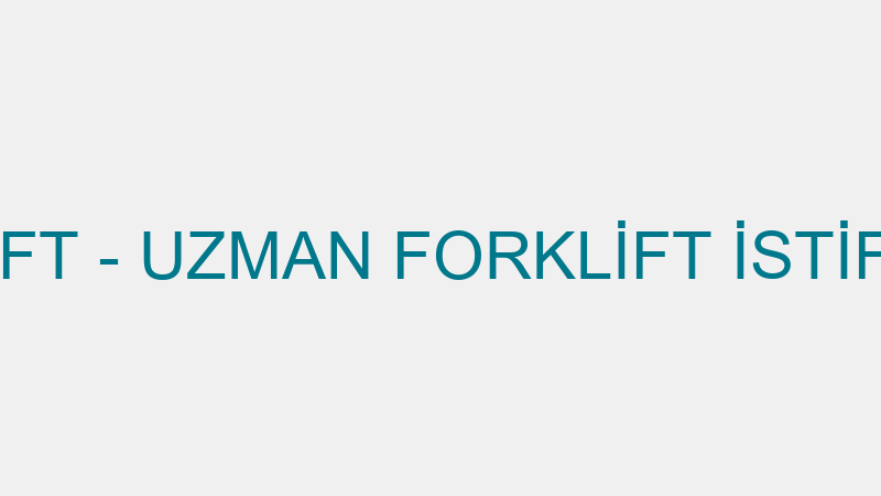 UZMAN FORKLIFT - UZMAN FORKLİFT İSTİF MAKİNALARI S