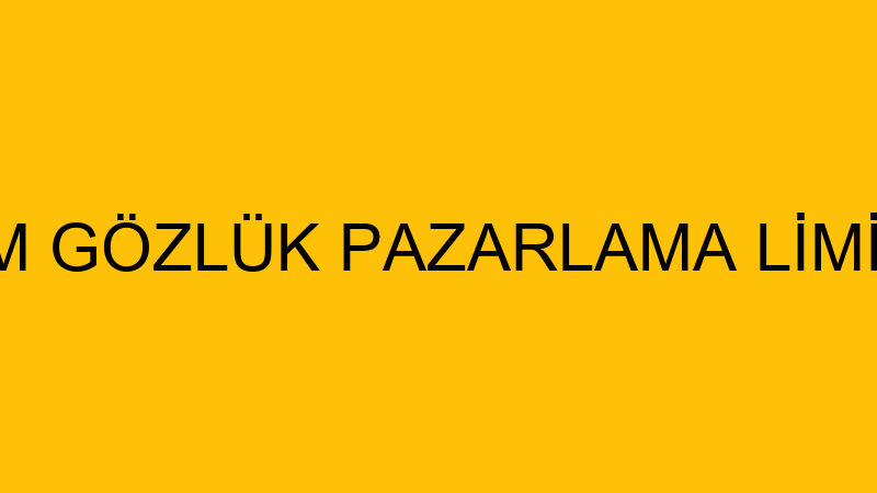 SUN PODYUM GÖZLÜK PAZARLAMA LİMİTED ŞİRKETİ