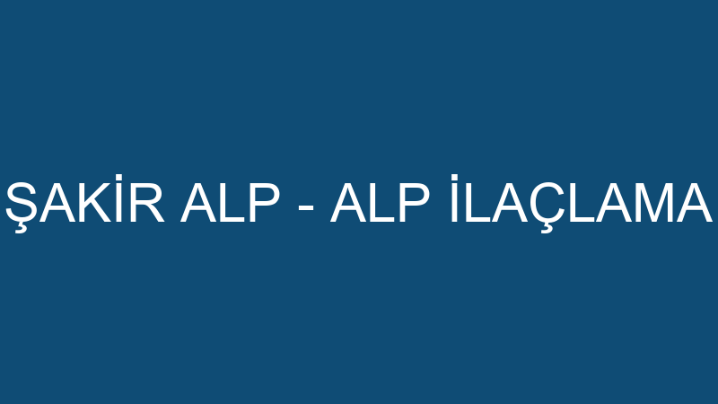 ŞAKİR ALP - ALP İLAÇLAMA