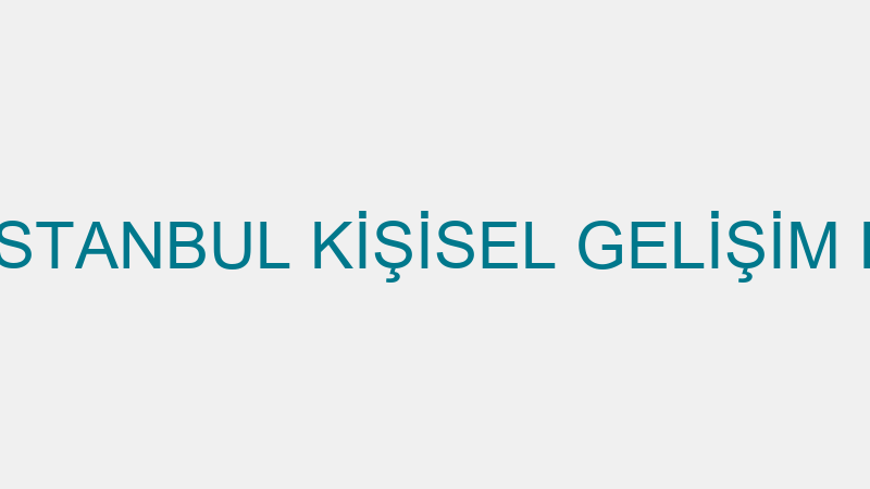 ÖZEL İSTANBUL KİŞİSEL GELİŞİM KURSU