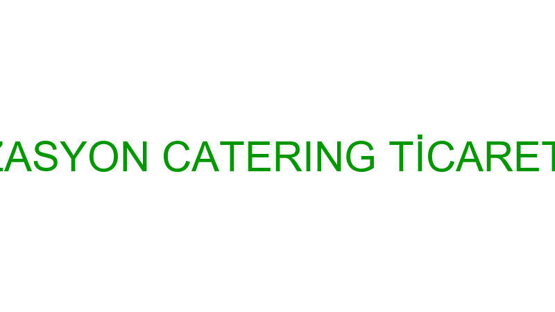 GAMER ORGANİZASYON CATERING TİCARET LİMİTED ŞİRKET