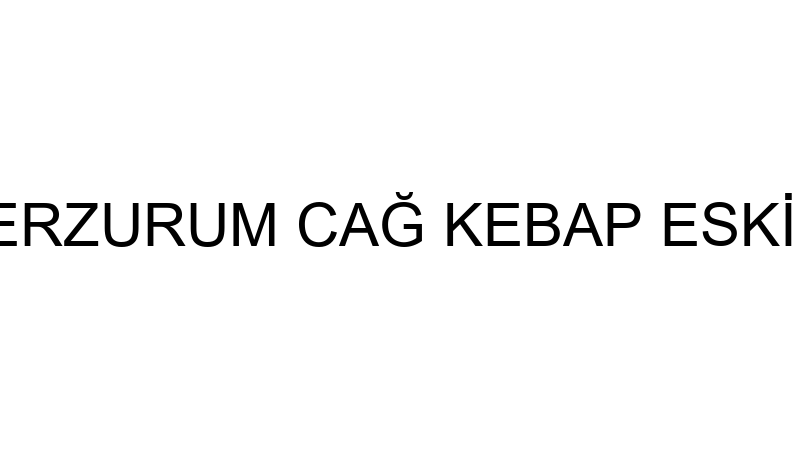 KEBAP DİYARI ERZURUM CAĞ KEBAP ESKİHİSAR ŞUBESİ -