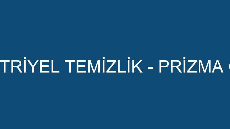 PRİZMA ENDÜSTRİYEL TEMİZLİK - PRİZMA GENEL KİMYA T