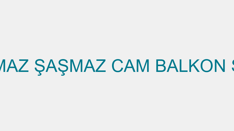 BEDİR ŞAŞMAZ ŞAŞMAZ CAM BALKON SİSTEMLERİ