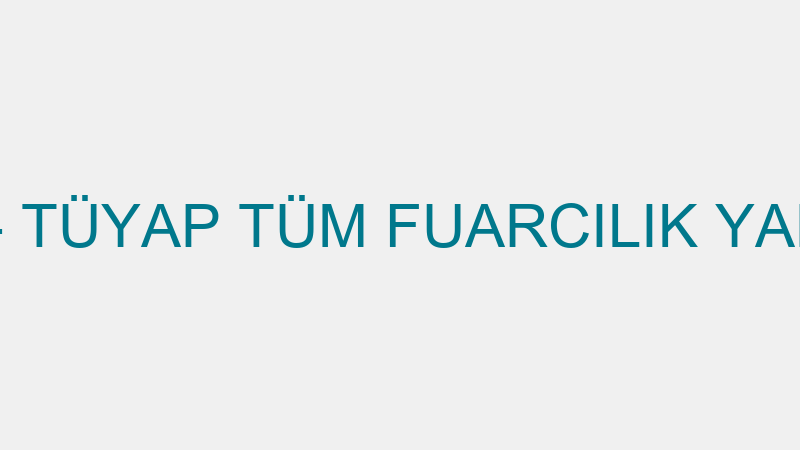 TÜYAP - TÜYAP TÜM FUARCILIK YAPIM A.Ş.