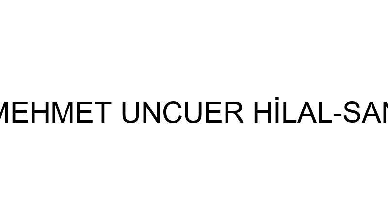 MEHMET UNCUER HİLAL-SAN