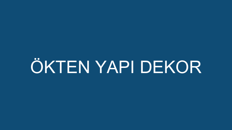 ÖKTEN YAPI DEKOR