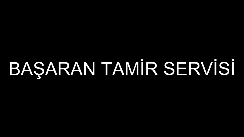 BAŞARAN TAMİR SERVİSİ