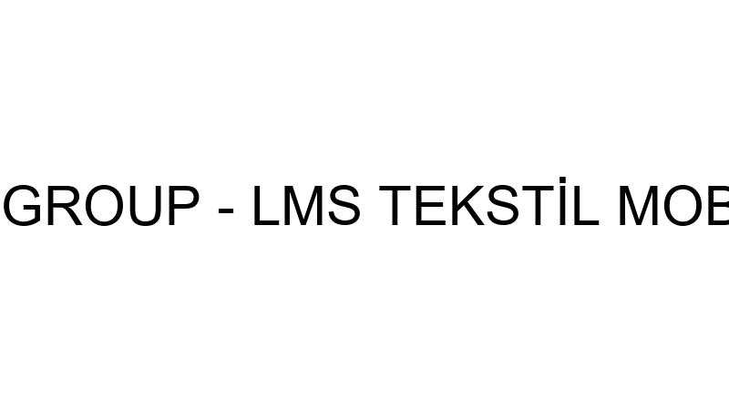 AŞANTEKS LMS GROUP - LMS TEKSTİL MOBİLYA İNŞAAT SA