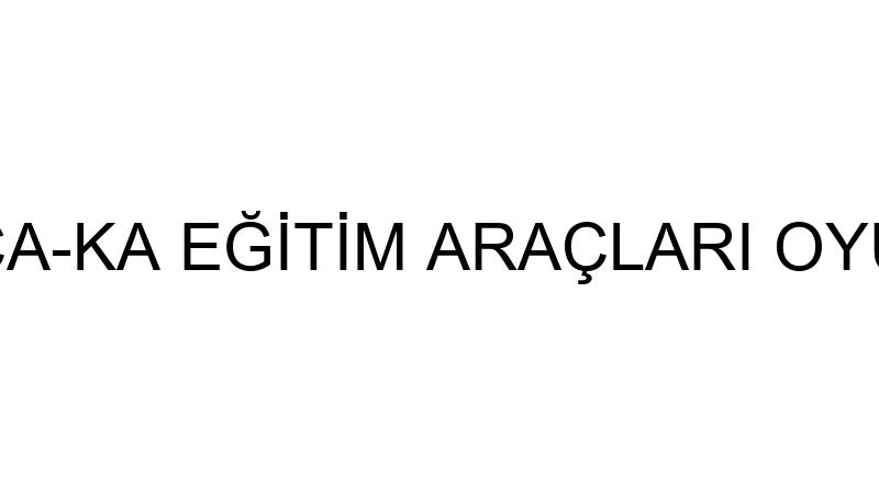 CA-KA TOYS - CA-KA EĞİTİM ARAÇLARI OYUNCAK VE TURİ