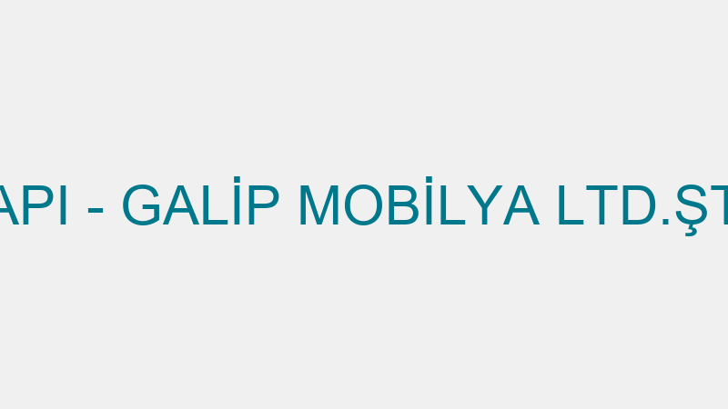 ANADOLU YAPI - GALİP MOBİLYA LTD.ŞTİ. (İsmail Dile