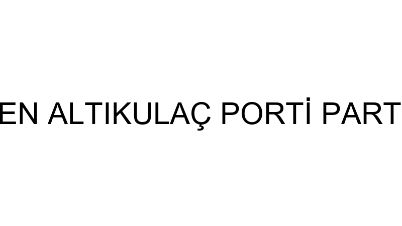 CEREN ALTIKULAÇ PORTİ PARTİ EVİ